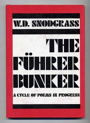 Item #108310 The Fuhrer Bunker: A Cycle of Poems in Progress. W. D. SNODGRASS