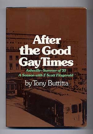 Item #108614 After the Good Gay Times: Asheville – Summer of ‘35. A Season with F. Scott...