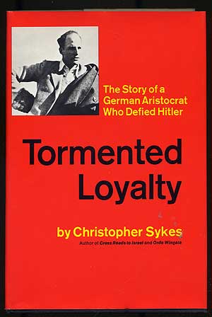 Item #109039 Tormented Loyalty: The Story of a German Aristocrat Who Defied Hitler. Christopher SYKES.