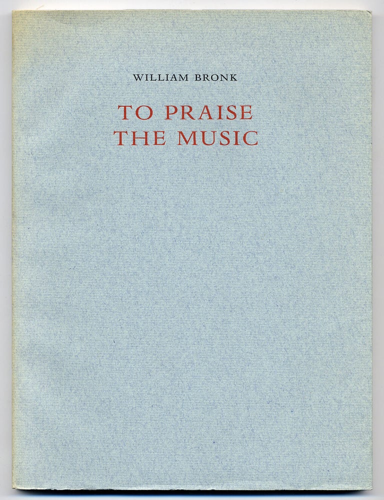 To Praise the Music. William BRONK.