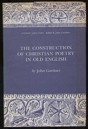 Item #109363 The Construction of Christian Poetry in Old English. John GARDNER