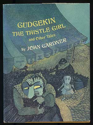 Item #109533 Gudgekin the Thistle Girl and Other Tales. John GARDNER