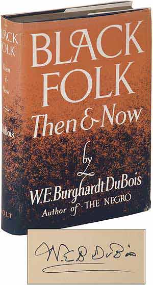 Item #109768 Black Folk Then and Now: An Essay in the History and Sociology of the Negro Race. W. E. B. DU BOIS, DuBois.