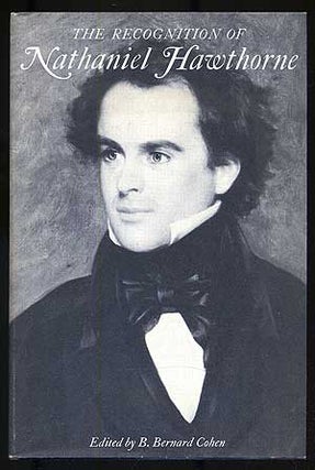Item #109827 The Recognition of Nathaniel Hawthorne: Selected Criticism Since 1828. B. Bernard...