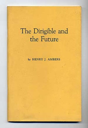 Item #109879 The Dirigible and the Future. Henry J. AMBERS