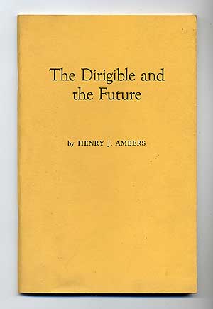 Item #109879 The Dirigible and the Future. Henry J. AMBERS.
