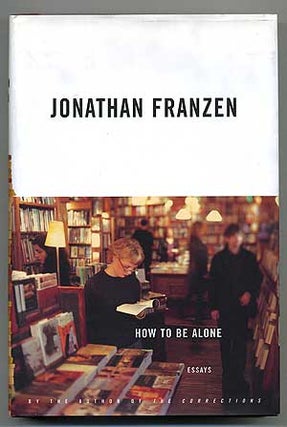 Item #110027 How to Be Alone: Essays. Jonathan FRANZEN