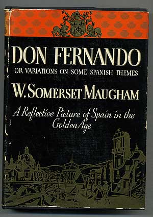 Item #110497 Don Fernando, or Some Variations on Some Spanish Themes. W. Somerset MAUGHAM.