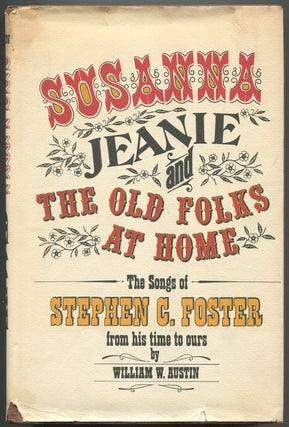 Item #110869 Susanna, Jeanie, and The Old Folks at Home: The Songs of Stephen C. Foster from His...