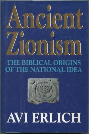 Item #110902 Ancient Zionism: The Biblical Origins of the National Idea. Avi ERLICH