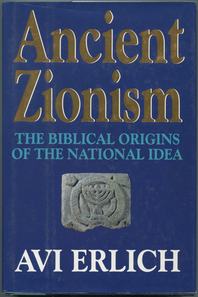 Item #110902 Ancient Zionism: The Biblical Origins of the National Idea. Avi ERLICH.