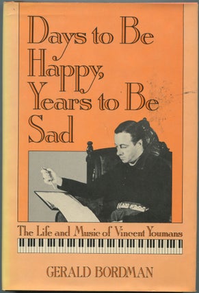 Item #111256 Days to Be Happy, Years to Be Sad: The Life and Music of Vincent Youmans. Gerald...