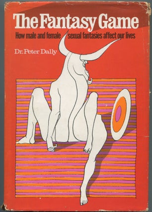 Item #111528 The Fantasy Game: How Male and Female Sexual Fantasies Affect Our Lives. Peter DALLY
