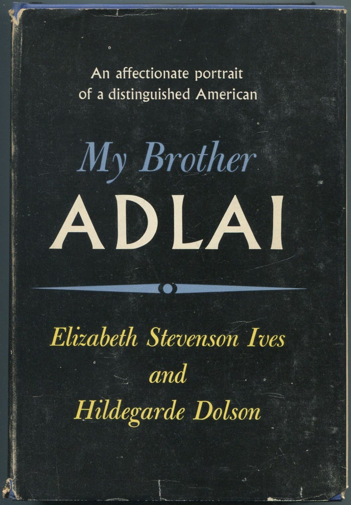 Item #111636 My Brother Adlai. Elizabeth Stevenson IVES, Hildegarde Dolson.