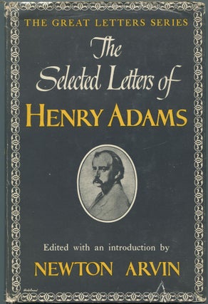 Item #111690 The Selected Letters of Henry Adams (The Great Letters Series). Henry ADAMS, Newton...