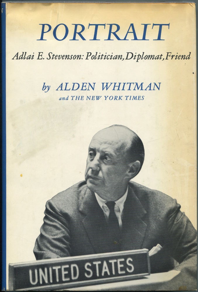 Item #111870 Portrait: Adlai E. Stevenson: Politician, Diplomat, Friend. Alden WHITMAN.