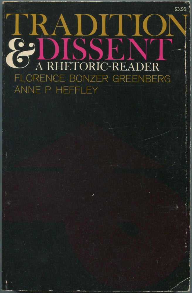 Item #111930 Tradition and Dissent, A Rhetoric-Reader. Florence Bonzer GREENBERG, Anne P. Heffley.