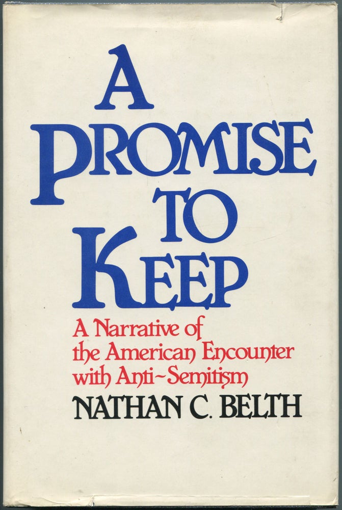 Item #112005 A Promise To Keep: A Narrative of the American Encounter with Anti-Semitism. Nathan C. BELTH.