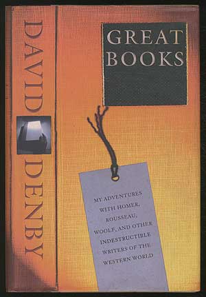 Item #112077 Great Books: My Adventures with Homer, Rousseau, Woolf, and Other Indestructible Writers of the Western World. David DENBY.
