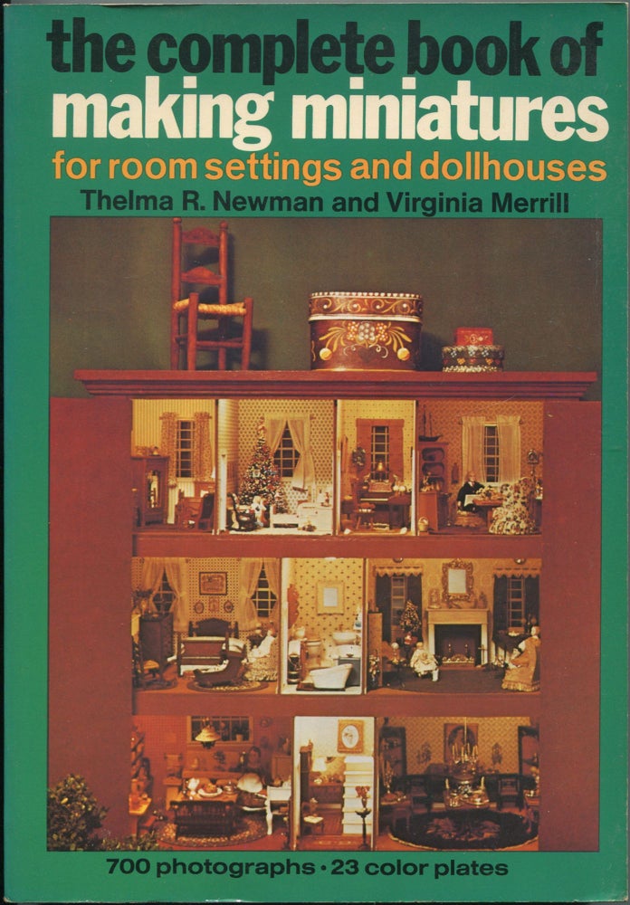 Item #112455 The Complete Book of Making Miniatures for Room Settings and Dollhouses. Thelma R. NEWMAN, Virginia Merrill.