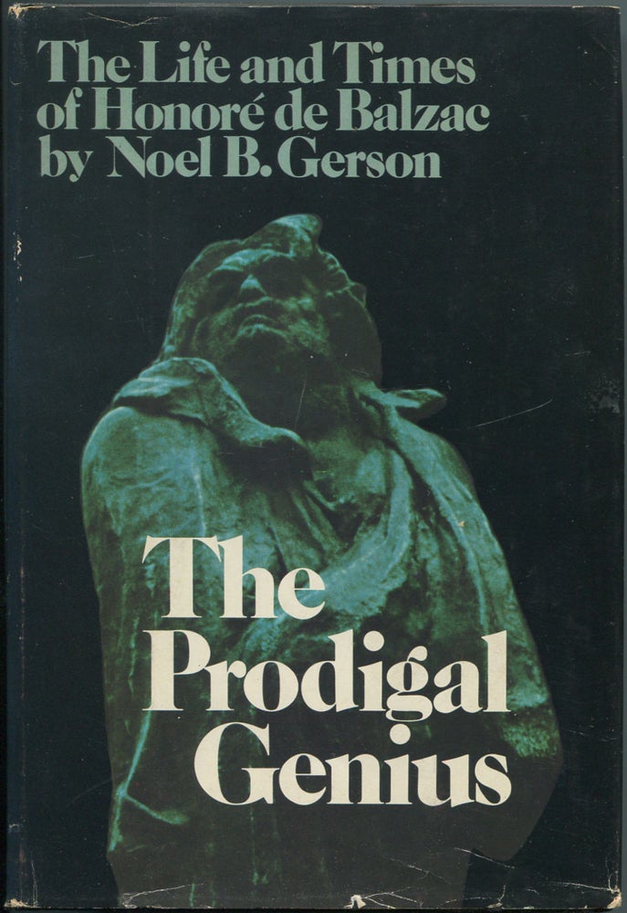 Item #112633 The Prodigal Genius: The Life and Times of Honore de Balzac. Noel B. GERSON.