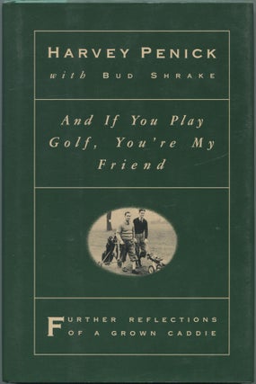 Item #112678 And If You Play Golf, You're My Friend: Further Reflections of a Grown Caddie....