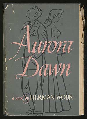 Item #112696 Aurora Dawn or, The True History of Andrew Reale. Herman WOUK