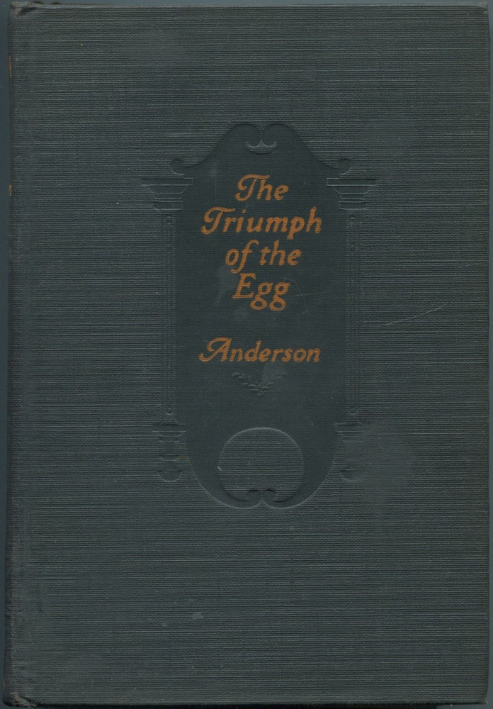 Item #112761 The Triumph of the Egg: A Book of Impressions from American Life in Tales and Poems. Sherwood ANDERSON.