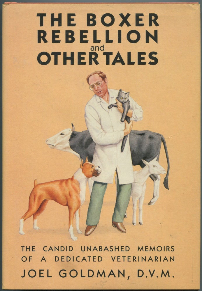 Item #113150 The Boxer Rebellion and Other Tales : The Candid Unabashed Memoirs Of A Dedicated Veterinarian. Joel GOLDMAN, D. V. M.