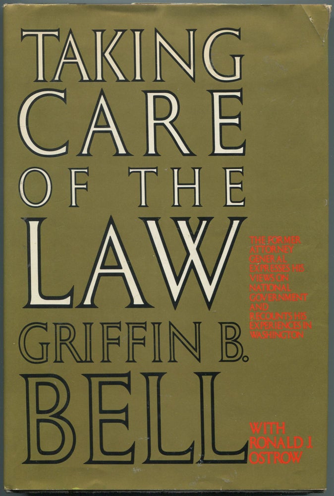Item #113199 Taking Care of the Law. Griffin B. BELL, Ronald J. Ostrow.