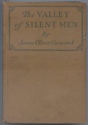 Item #113204 The Valley of Silent Men: A Story of the Three River Country. James Oliver CURWOOD