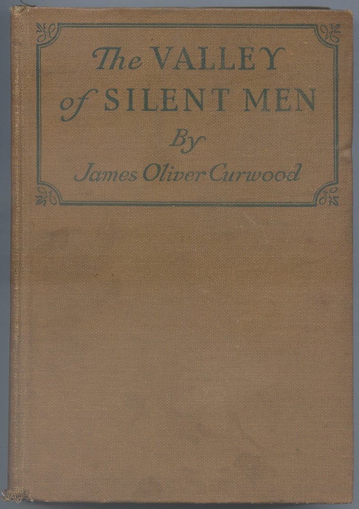 Item #113204 The Valley of Silent Men: A Story of the Three River Country. James Oliver CURWOOD.