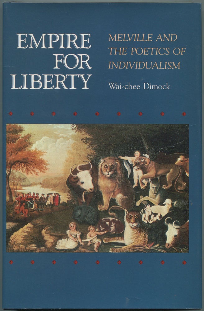 Item #113277 Empire for Liberty: Melville and the Poetics of Individualism. Wai-Chee DIMOCK.