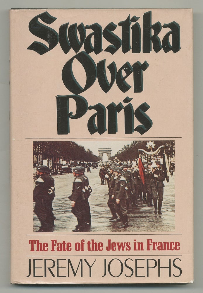 Item #113320 Swastika Over Paris:. Jeremy JOSEPHS.