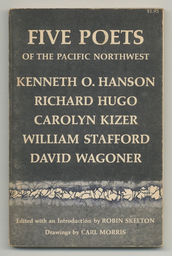 Item #113345 Five Poets of the Pacific Northwest: Kenneth O. Hanson, Richard Hugo, Carolyn Kizer, William Stafford, and David Wagoner. Robin SKELTON, edited.