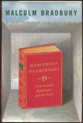 Item #113400 Dangerous Pilgrimages: Transatlantic Mythologies and the Novel. Malcolm BRADBURY