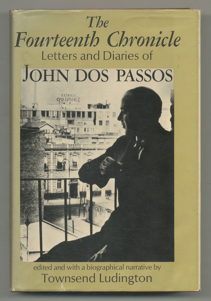 Item #113423 The Fourteenth Chronicle: Letters and Diaries of John Dos Passos. John DOS PASSOS.