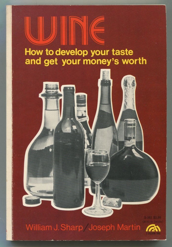 Item #113496 Wine: How to Develop Your Taste and Get Your Money's Worth. William J. SHARP, Joseph Martin.