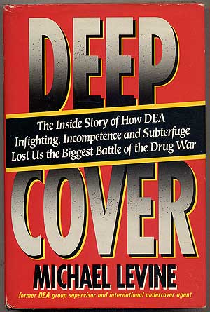 Item #113804 Deep Cover: The Inside Story of How DEA Infighting, Incompetence, and Subterfuge Lost Us the Biggest Battle of the Drug War. Michael LEVINE.