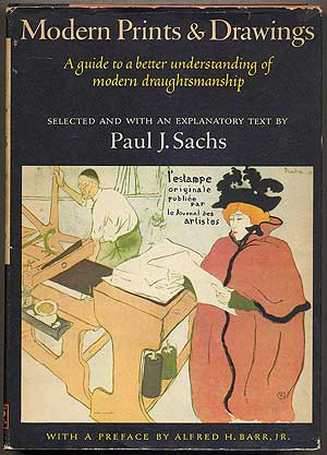 Item #116053 Modern Prints & Drawings: A Guide to a Better Understanding of Modern Draughtsmanship. Paul J. SACHS.