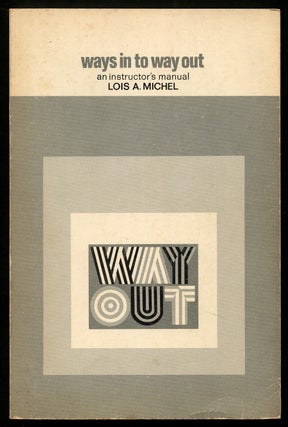 Item #118279 Ways in to Way Out: An Instructor's Manual. Lois A. MICHEL