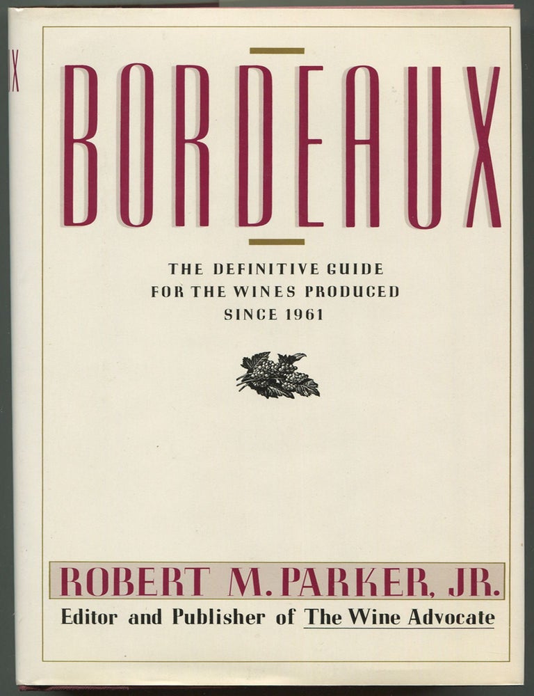 Item #118474 Bordeaux: The Definitive Guide for the Wines Produced Since 1961. Robert M. PARKER, Jr.