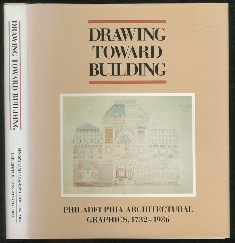 Item #123952 Drawing toward Building: Philadelphia Architectural Graphics 1732-1986. James F. O'GORMAN, G. Holmes Perkins, George E. Thomas, Jeffrey A. Cohen.