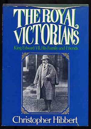 Item #126945 The Royal Victorians: King Edward VII, His Family and Friends. Christopher HIBBERT.
