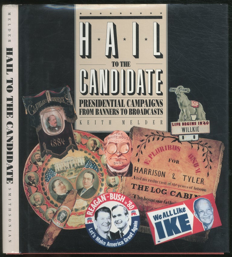 Item #127701 Hail to the Candidate: Presidential Campaigns from Banners to Broadcast. keith MELDER.