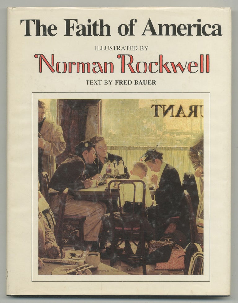 Item #128091 The Faith of America: Illustrated by Norman Rockwell. Fred BAUER, illustrated by, Norman, text by. ROCKWELL.