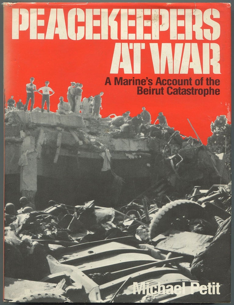 Item #128156 Peacekeepers at War: A Marine's Account of the Beirut Catastrophe. Michael PETIT.