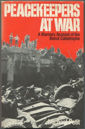 Item #128156 Peacekeepers at War: A Marine's Account of the Beirut Catastrophe. Michael PETIT