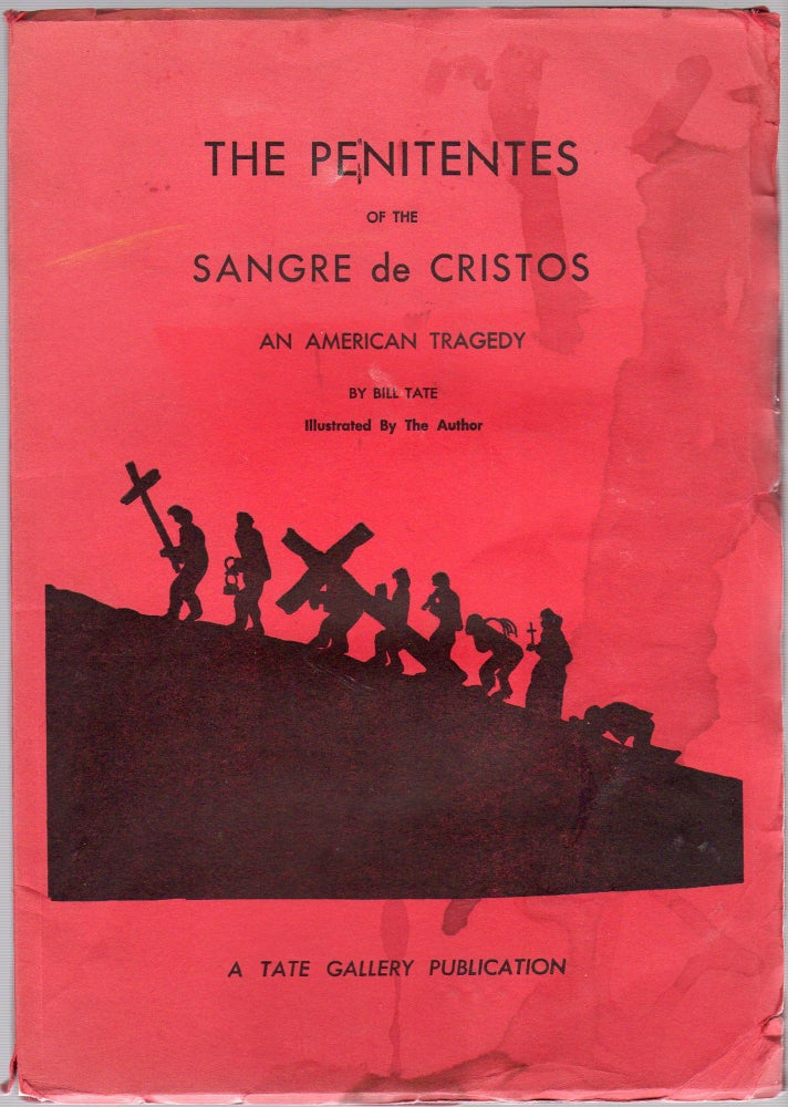 Item #129528 The Penitentes of the Sangre de Cristos: An American Tragedy. Bill TATE.