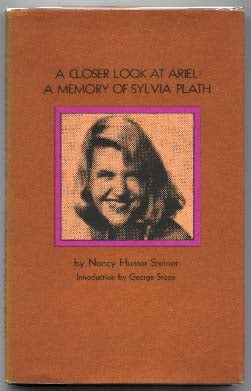 Item #13009 A Closer Look At Ariel: A Memory of Sylvia Plath. Nancy Hunter STEINER.